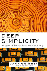 Title: Deep Simplicity: Bringing Order to Chaos and Complexity, Author: John Gribbin