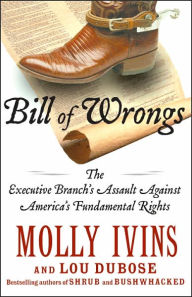 Bill of Wrongs: The Executive Branch's Assault Against America's Fundamental Rights