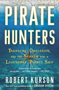 Title: Pirate Hunters: Treasure, Obsession, and the Search for a Legendary Pirate Ship, Author: Robert Kurson