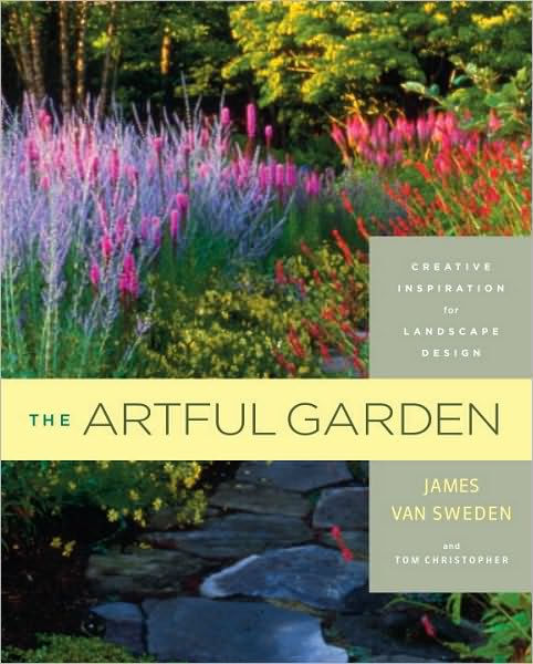 The Artful Garden: Creative Inspiration For Landscape Design By James 