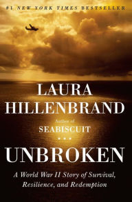 Title: Unbroken: A World War II Story of Survival, Resilience, and Redemption, Author: Laura Hillenbrand