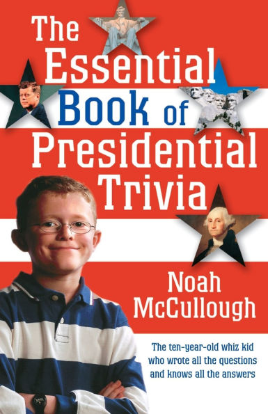 The Essential Book of Presidential Trivia