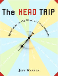 The Head Trip: Adventures on the Wheel of Consciousness