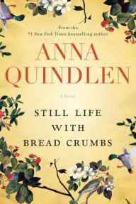 Title: Still Life with Bread Crumbs, Author: Anna Quindlen