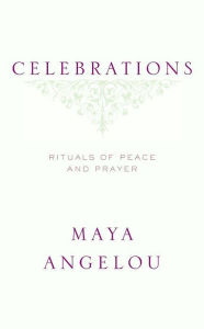 Title: Celebrations: Rituals of Peace and Prayer, Author: Maya Angelou