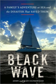 Black Wave: A Family's Adventure at Sea and the Disaster That Saved Them