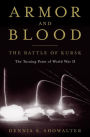 Armor and Blood: The Battle of Kursk: The Turning Point of World War II