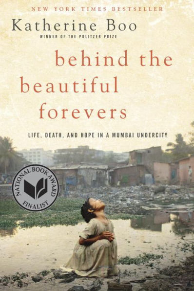 Behind the Beautiful Forevers: Life, Death, and Hope in a Mumbai Undercity