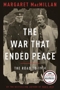 The War That Ended Peace: The Road to 1914