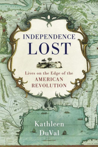 Independence Lost: Lives on the Edge of the American Revolution