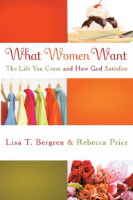 What Women Want: The Life You Crave and How God Satisfies