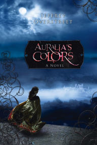 Title: Auralia's Colors, Author: Jeffrey Overstreet