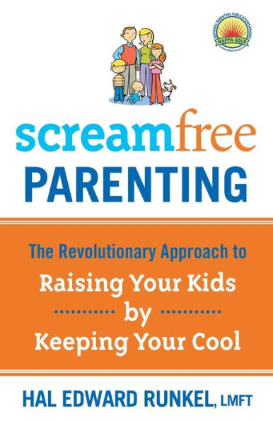 ScreamFree Parenting: The Revolutionary Approach to Raising Your Kids by Keeping Your Cool