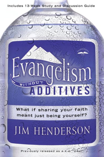 Evangelism Without Additives: What if sharing your faith meant just being Yourself?