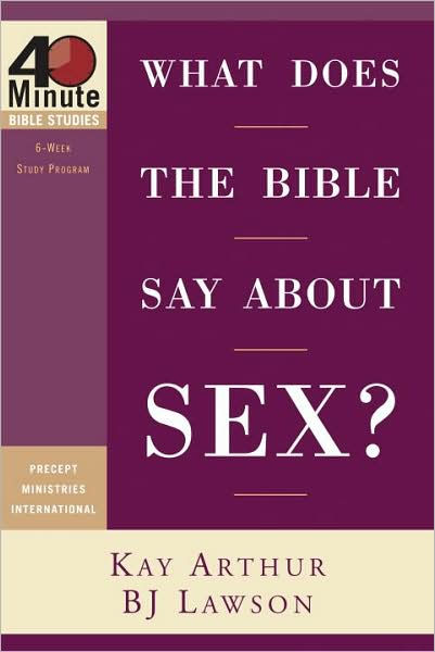 What Does The Bible Say About Sex By Kay Arthur David Lawson Bj Lawson Paperback Barnes 3903