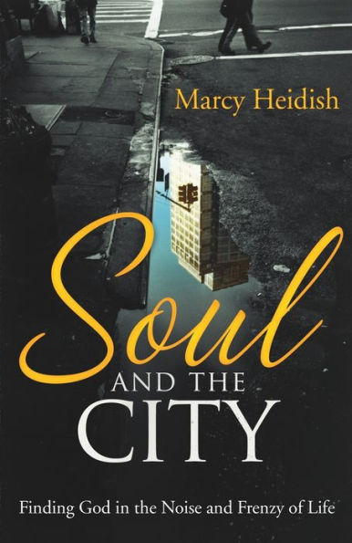 Soul and the City: Finding God in the Noise and Frenzy of Life