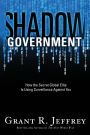 Shadow Government: How the Secret Global Elite Is Using Surveillance Against You