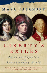 Title: Liberty's Exiles: American Loyalists in the Revolutionary World, Author: Maya Jasanoff