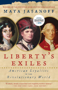 Title: Liberty's Exiles: American Loyalists in the Revolutionary World, Author: Maya Jasanoff