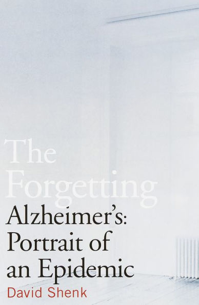 The Forgetting: Alzheimer's: Portrait of an Epidemic