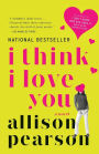 I Think I Love You: A Novel