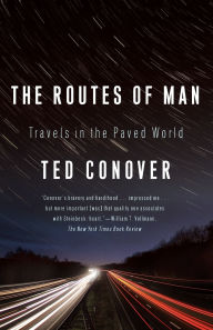 Title: The Routes of Man: Travels in the Paved World, Author: Ted Conover