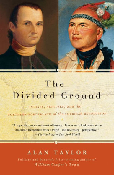 The Divided Ground: Indians, Settlers, and the Northern Borderland of the American Revolution