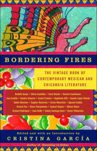 Title: Bordering Fires: The Vintage Book of Contemporary Mexican and Chicano/a Literature, Author: Cristina García