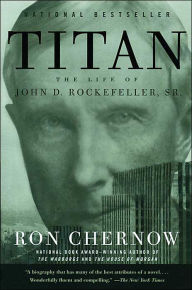 Title: Titan: The Life of John D. Rockefeller, Sr., Author: Ron Chernow