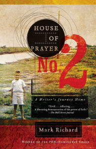 Title: House of Prayer No. 2: A Writer's Journey Home, Author: Mark Richard