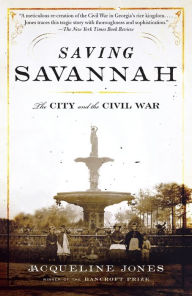 Title: Saving Savannah: The City and the Civil War, Author: Jacqueline Jones