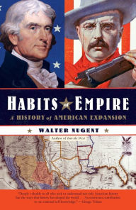 Title: Habits of Empire: A History of American Expansionism, Author: Walter Nugent