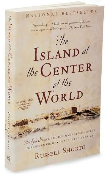 The Island at the Center of the World: The Epic Story of Dutch Manhattan, and the Forgotten Colony That Shaped America