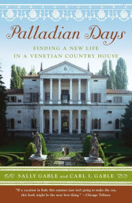 Title: Palladian Days: Finding a New Life in a Venetian Country House, Author: Sally Gable