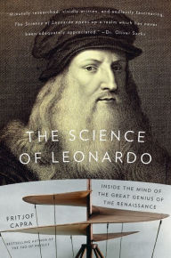 Title: The Science of Leonardo: Inside the Mind of the Great Genius of the Renaissance, Author: Fritjof Capra