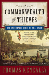 Title: Commonwealth of Thieves: The Improbable Birth of Australia, Author: Thomas Keneally
