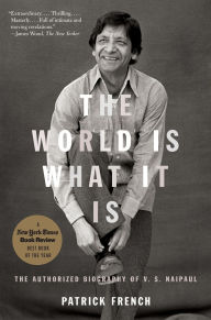 Title: The World Is What It Is: The Authorized Biography of V.S. Naipaul, Author: Patrick French