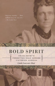 Title: Bold Spirit: Helga Estby's Forgotten Walk Across Victorian America, Author: Linda Lawrence Hunt