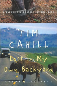Title: Lost in My Own Backyard: A Walk in Yellowstone National Park, Author: Tim Cahill