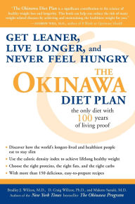 Title: The Okinawa Diet Plan: Get Leaner, Live Longer, and Never Feel Hungry, Author: Bradley J. Willcox