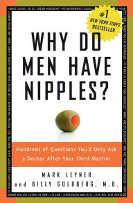 Title: Why Do Men Have Nipples?: Hundreds of Questions You'd Only Ask a Doctor after Your Third Martini, Author: Mark Leyner