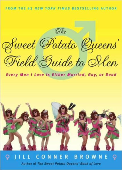 Sweet Potato Queens' Field Guide to Men: Every Man I Love Is Either Married, Gay, or Dead