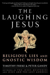 Title: The Laughing Jesus: Religious Lies and Gnostic Wisdom, Author: Timothy Freke