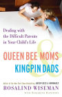 Queen Bee Moms & Kingpin Dads: Dealing with the Difficult Parents in Your Child's Life