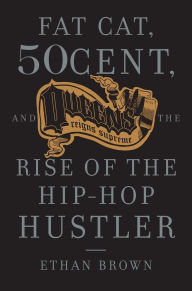 Queens Reigns Supreme: Fat Cat, 50 Cent, and the Rise of the Hip Hop Hustler