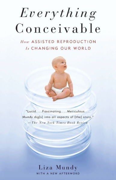 Everything Conceivable: How the Science of Assisted Reproduction Is Changing Our World