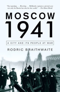 Title: Moscow 1941: A City and Its People at War, Author: Rodric Braithwaite