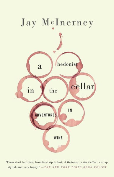 A Hedonist in the Cellar: Adventures in Wine