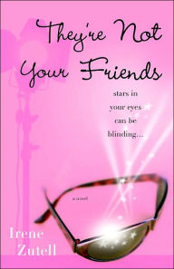 They're Not Your Friends