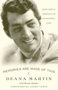 Title: Memories Are Made of This: Dean Martin Through His Daughter's Eyes, Author: Deana Martin
